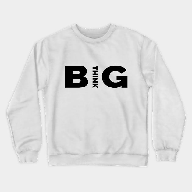 Quotes - Think Big Crewneck Sweatshirt by DeepOcean